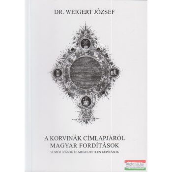   Dr. Weigert József - A korvinák címlapjáról magyar fordítások