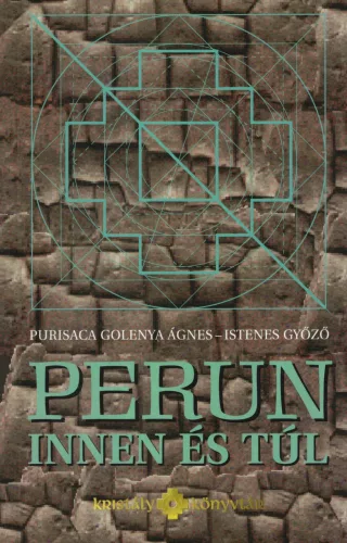 Purisaca Golenya Ágnes - Istenes Győző - Perun innen és túl