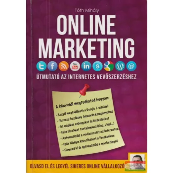   Tóth Mihály - Online ​marketing - Útmutató az internetes vevőszerzéshez