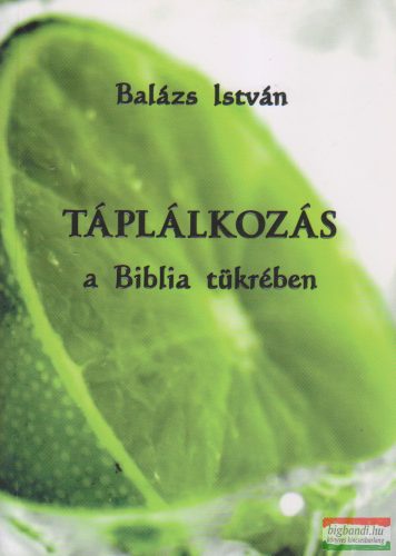 Balázs István - Táplálkozás a Biblia tükrében