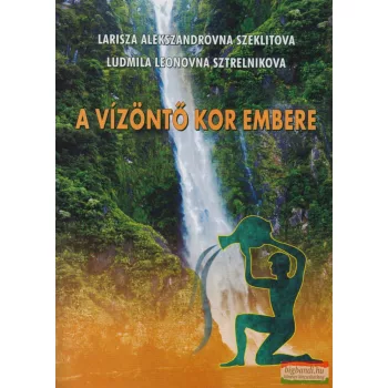   Szeklitova Larisza, Sztrelinkova Ludmila - A vízöntő kor embere