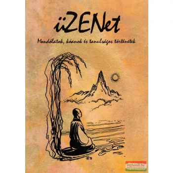   Balázs Károly szerk. - üZENet - Mondólatok, kóanok és tanulságos történetek