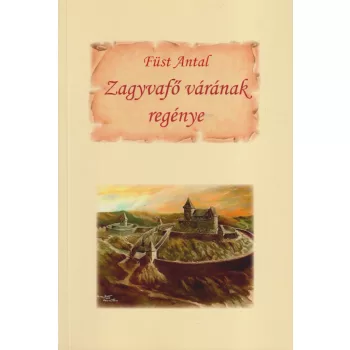 Füst Antal - Zagyvafő várának regénye