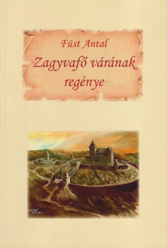 Füst Antal - Zagyvafő várának regénye