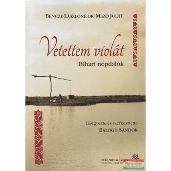   Bencze Lászlóné Dr. Mező Judit - Vetettem violát - Bihari népdalok