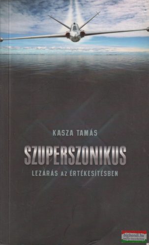 Kasza Tamás - Szuperszonikus lezárás az értékesítésben (dedikált példány)