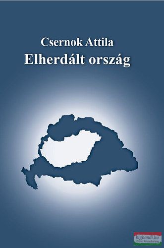 Csernok Attila - Elherdált ország