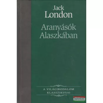 Jack London - Aranyásók Alaszkában