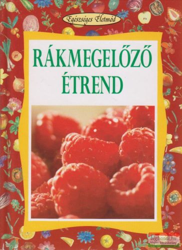 Koronczai Magdolna szerk. - Rákmegelőző étrend