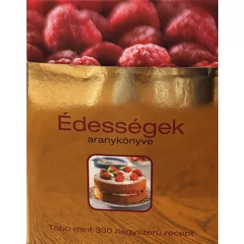 Édességek aranykönyve - Több mint 330 nagyszerű recept