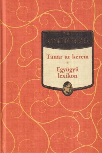 Karinthy Frigyes - Tanár úr kérem - Együgyű lexikon