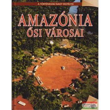 Koronczai-Fekete Viktória szerk. - Amazónia ősi városai