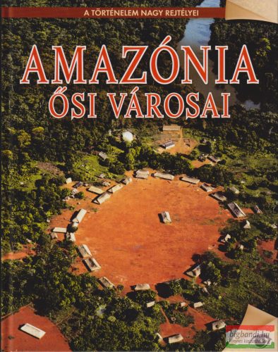 Koronczai-Fekete Viktória szerk. - Amazónia ősi városai