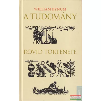 William Bynum - A tudomány rövid története 