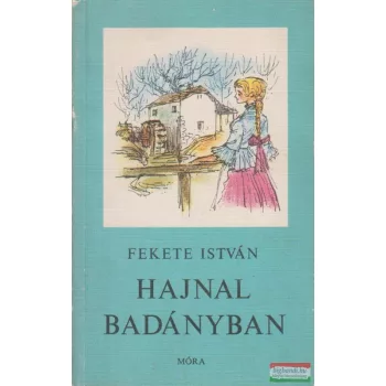 Fekete István - Hajnal Badányban