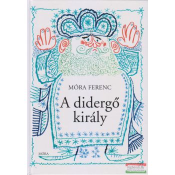 Móra Ferenc - A didergő király  