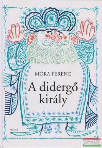 Móra Ferenc - A didergő király  
