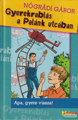 Nógrádi Gábor - Gyerekrablás a Palánk utcában - Apa, gyere vissza!