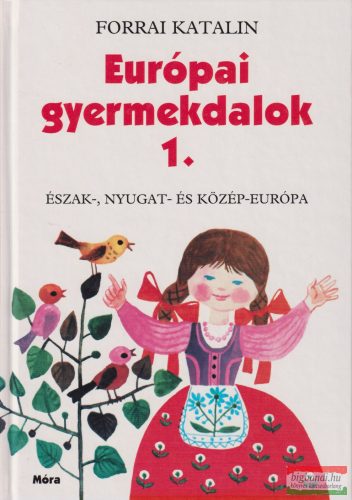 Forrai Katalin - Európai gyermekdalok 1 Észak-, Nyugat- és Közép-Európa