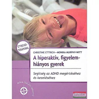  Christine Ettrich - Monika Murphy-Witt - A hiperaktív, figyelemhiányos gyerek