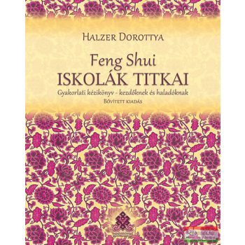   Halzer Dorottya - Feng Shui iskolák titkai - Gyakorlati kézikönyv - kezdőknek és haladóknak