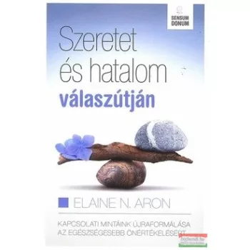 Elaine N. Aron - Szeretet és hatalom válaszútján
