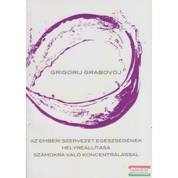   Grigorij Grabovoj - Az emberi szervezet egészségének helyreállítása számokra való koncentrálással
