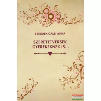   Benedek Galsi Anna - Szeretetversek gyerekeknek is... (dedikált példány)