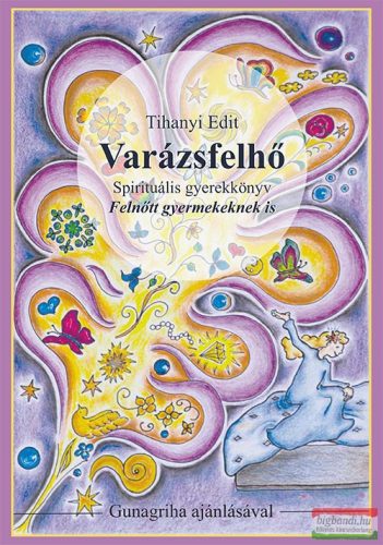 Tihanyi Edit - Varázsfelhő - Spirituális gyerekkönyv - Felnőtt gyermekeknek is