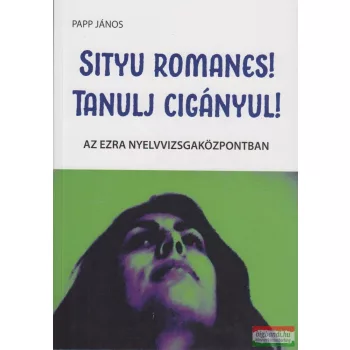   Papp János - Sityu romanes! - Tanulj cigányul! - Új kiadás