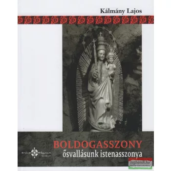   Kálmány Lajos - Boldogasszony - ősvallásunk istenasszonya