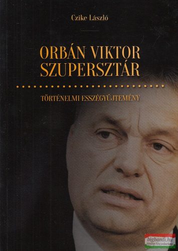 Czike László - Orbán Viktor szupersztár