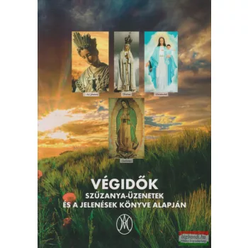   Végidők Szűzanya-Üzenetek, és a jelenések könyve alapján