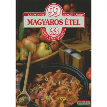   Lajos Mari, Hemző Károly - 99 magyaros étel 33 színes ételfotóval