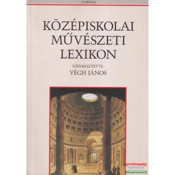 Végh János szerk. - Középiskolai művészeti lexikon