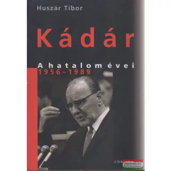 Huszár Tibor - Kádár - A hatalom évei - 1956-1989