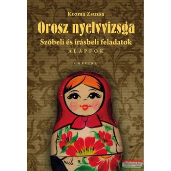   Kozma Zsuzsa - Orosz nyelvvizsga - Szóbeli és írásbeli feladatok - Alapfok