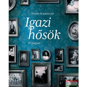Nyáry Krisztián - Igazi hősök - 33 magyar 