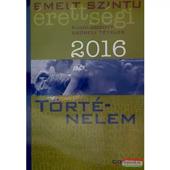   Emelt szintű érettségi 2016 - Történelem kidolgozott szóbeli tételek