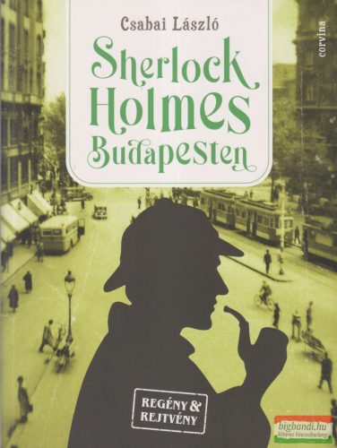 Csabai László - Sherlock Holmes Budapesten - Regény & Rejtvény