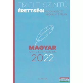  Emelt szintű érettségi - magyar nyelv és irodalom 2022 - kidolgozott szóbeli tételek