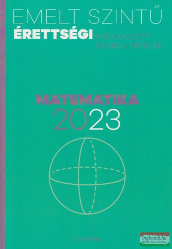 Emelt szintű érettségi - kidolgozott szóbeli tételek - matematika - 2023