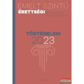   Emelt szintű érettségi - kidolgozott szóbeli tételek - történelem - 2023