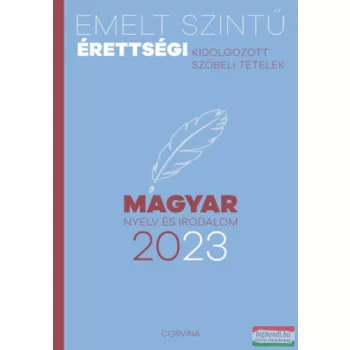  Emelt szintű érettségi - kidolgozott szóbeli tételek - magyar nyelv és irodalom - 2023