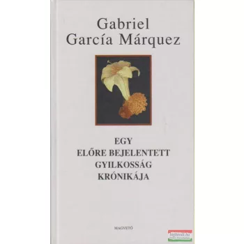   Gabriel García Márquez - Egy előre bejelentett gyilkosság krónikája