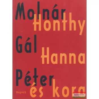 Molnár Gál Péter - Honthy Hanna és kora