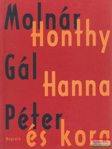 Molnár Gál Péter - Honthy Hanna és kora