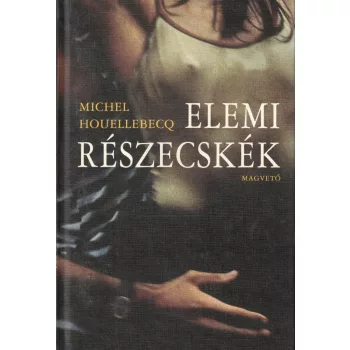 Michel Houellebecq - Elemi részecskék