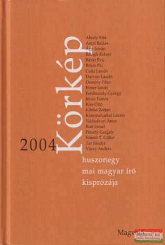 Körkép 2004 -  Huszonegy mai magyar író kisprózája