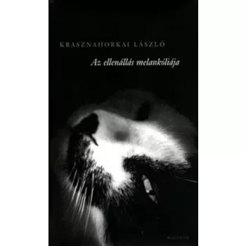 Krasznahorkai László -  Az ellenállás melankóliája